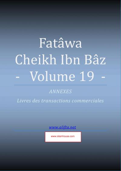 Compilation des Fatwas de Cheikh Ibn Baz - Volume 19 - (les transactions commerciales)