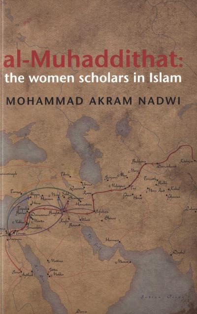 al-Muhaddithat: The Women Scholars in Islam