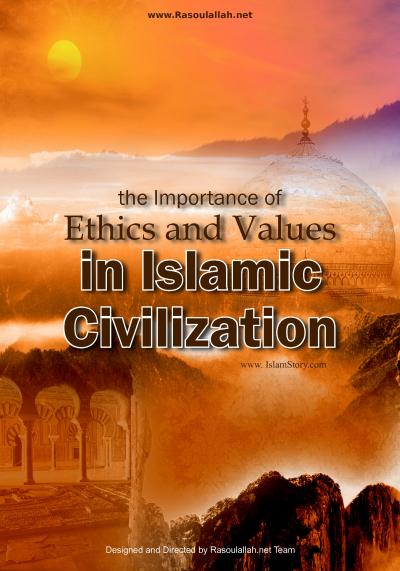 Importance of Ethics and Values in Islamic Civilization
